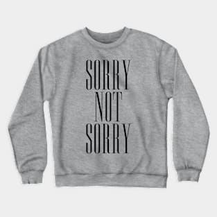 sorry not sorry Crewneck Sweatshirt